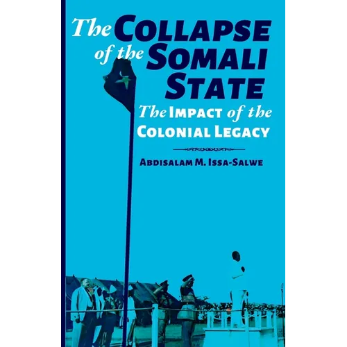The Collapse of the Somali State: The Impact of the Colonial Legacy