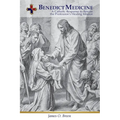 Benedict Medicine: A Catholic Response to Rescue the Profession's Healing Mission