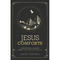 Jesus Comforts: A Devotional Journey from Heartache to Healing