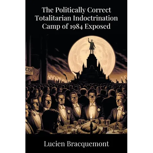 The Politically Correct Totalitarian Indoctrination Camp of 1984 Exposed