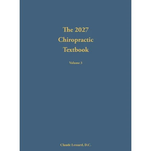 The 2027 Chiropractic Textbook Volume 3