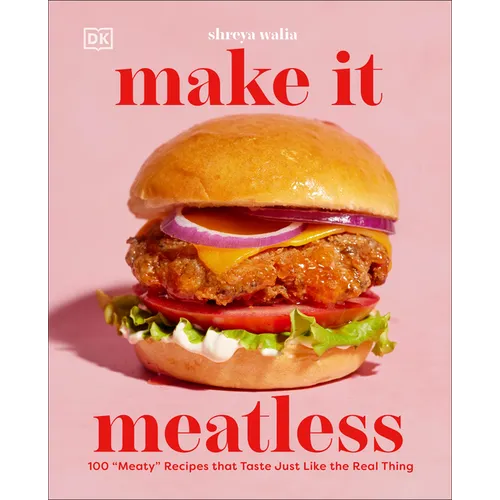 Make It Meatless: 100 Meaty Recipes That Taste Just Like the Real Thing