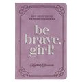 Be Brave, Girl!: 100 Devotions for Finding Courage in God