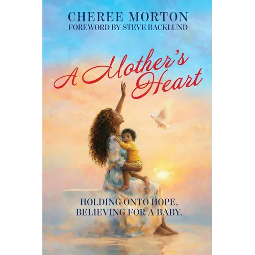 A Mother's Heart: Holding onto Hope, Believing for a Baby.