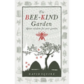 The Bee-Kind Garden: Apian Wisdom for Your Garden