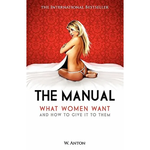 The Manual: What Women Want and How to Give It to Them