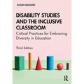 Disability Studies and the Inclusive Classroom: Critical Practices for Embracing Diversity in Education
