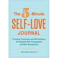 The 5-Minute Self-Love Journal: Prompts, Practices, and Affirmations for Greater Self-Compassion and Self-Acceptance