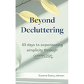 Beyond Decluttering: 40 days to experiencing simplicity through connection