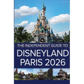 The Independent Guide to Disneyland Paris 2026