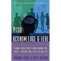 Acknowledge and Heal: A Women-Focused Guide To Understanding PTSD