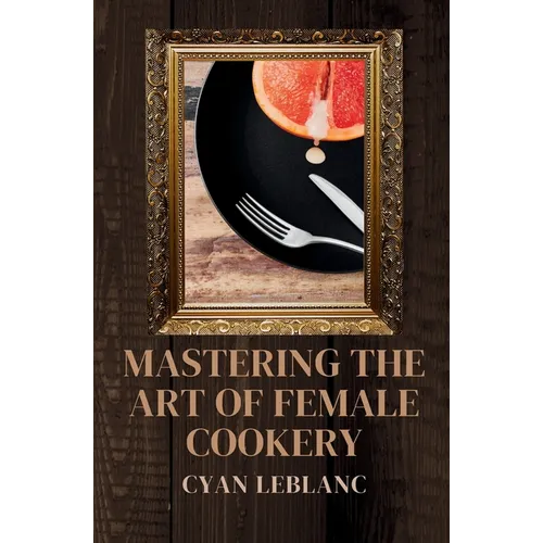 Mastering The Art of Female Cookery