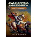 Jews, Europeans, and Redemption: Blood and Faith Volume 1