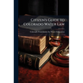 Citizen's Guide to Colorado Water Law