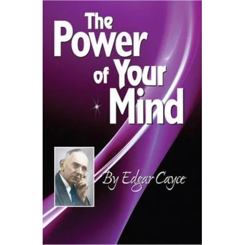 The Power of Your Mind: An Edgar Cayce Series Title
