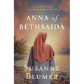 Anna of Bethsaida: Christian Biblical Historical Fiction Novel Set In First Century