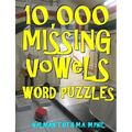 10,000 Missing Vowels Word Puzzles: Energize Your Brain While Having Fun