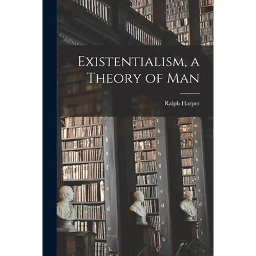 Existentialism, a Theory of Man