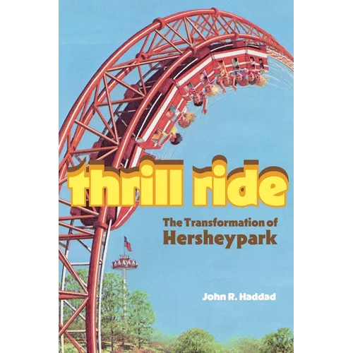 Thrill Ride: The Transformation of Hersheypark