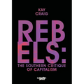Rebels: The Southern Critique of Capitalism