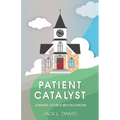 Patient Catalyst: Leading Church Revitalization