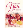 I Choose You: The Quest of Science, Medicine, Life, and Everything in Between