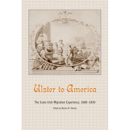 Ulster to America: The Scots-Irish Migration Experience, 1680-1830