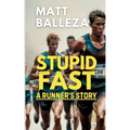 Stupid Fast: A Runner's Story