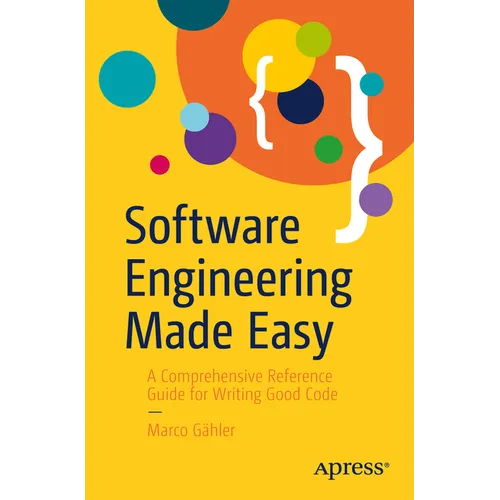Software Engineering Made Easy: A Comprehensive Reference Guide for Writing Good Code