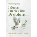 I Guess I'm Not The Problem...: A Stepmom's Naive Optimism and Survival in a Toxic Family
