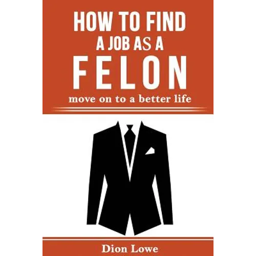 How to Find a Job as a Felon: move on to a better life