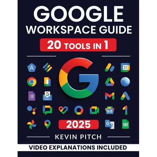 Google Workspace Guide: Unlock Every Google App - Elevate Efficiency with Exclusive Tips, Time-Savers & Step-by-Step Screenshots for Quick Mastery