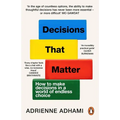 Decisions That Matter: How to Make Decisions in a World of Endless Choice