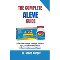 The Complete Aleve Guide: Effective Usage, Dosage, Safety Tips, and Relief for Pain, Inflammation, and Fever