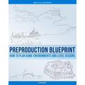 Preproduction Blueprint: How to Plan Game Environments and Level Designs