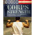 Corps Strength: A Marine Master Gunnery Sergeant's Program for Elite Fitness