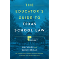 The Educator's Guide to Texas School Law: Eleventh Edition