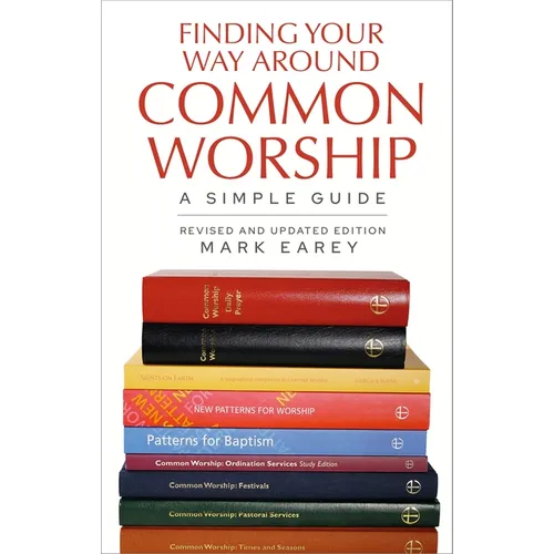 Finding Your Way Around Common Worship 2nd Edition: A Simple Guide