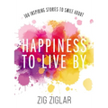 Happiness to Live by: 100 Inspiring Stories to Smile about