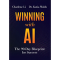 Winning with AI: The 90-Day Blueprint for Success