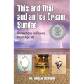 This and That and an Ice Cream Sundae: Reflections in Poems from Age 86
