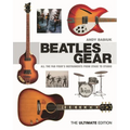 Beatles Gear: All the Fab Four's Instruments from Stage to Studio, the Ultimate Edition