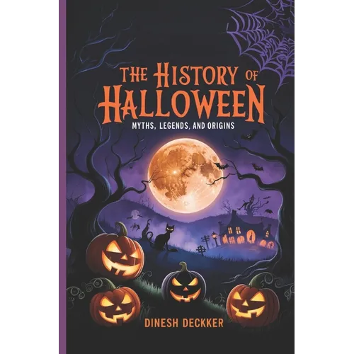 The History of Halloween: Myths, Legends, and Origins