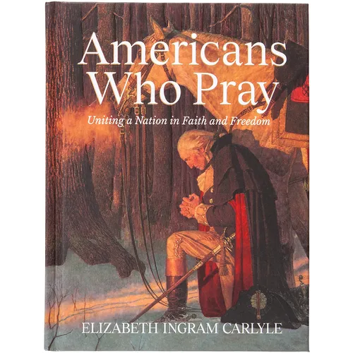 Americans Who Pray: Uniting a Nation in Faith and Freedom