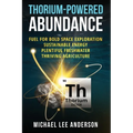 Thorium-Powered Abundance: Fuel for Bold Space Exploration, Sustainable Energy, Plentiful Freshwater, Thriving Agriculture