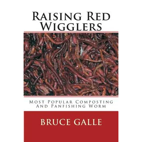 Raising Red Wigglers: Most Popular Composting And Panfishing Worm