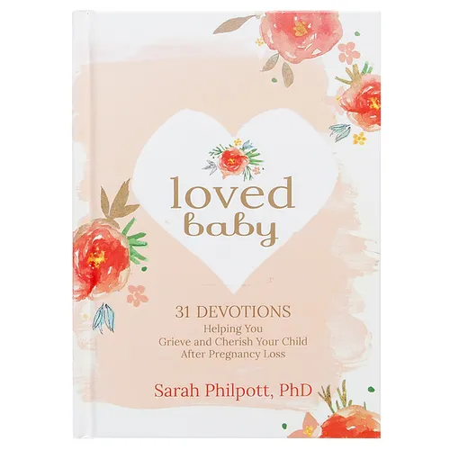 Loved Baby: 31 Devotions Helping You Grieve and Cherish Your Child After Pregnancy Loss