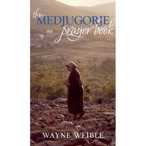 Medjugorje Prayer Book: Powerful Prayers from the Apparitions of the Blessed Virgin Mary in Medjugorje