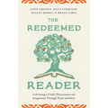 The Redeemed Reader: Cultivating a Child's Discernment and Imagination Through Truth and Story