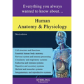 Human Anatomy and Physiology: Everything You Always Wanted to Know About...